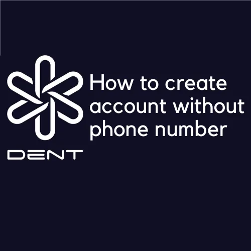 How to create Dent account without phone number